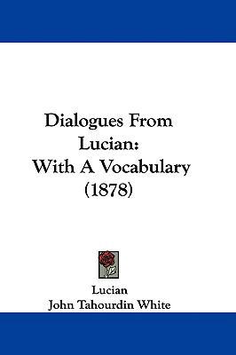 Dialogues From Lucian: With A Vocabulary (1878) 110406037X Book Cover