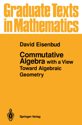 Commutative Algebra: With a View Toward Algebra... 0387942688 Book Cover