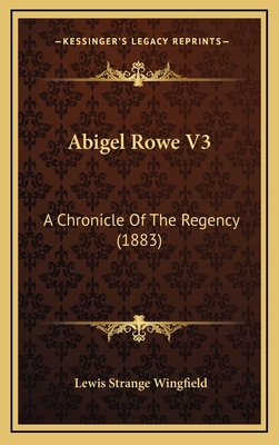 Abigel Rowe V3: A Chronicle Of The Regency (1883) 1164760343 Book Cover