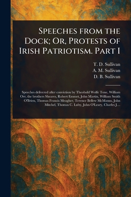 Speeches From the Dock; Or, Protests of Irish P... 1022910248 Book Cover