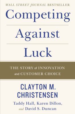 Competing Against Luck : The Story of Innovatio... B01NAQ0RLQ Book Cover