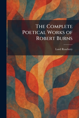 The Complete Poetical Works of Robert Burns 1025569865 Book Cover
