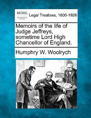 Memoirs of the Life of Judge Jeffreys, Sometime... 1240149042 Book Cover