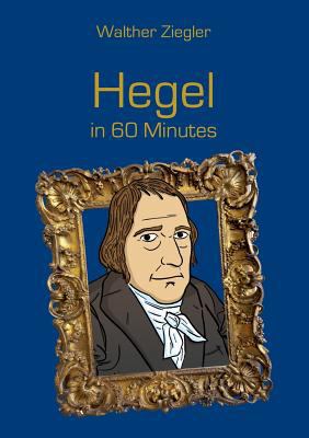 Hegel in 60 Minutes: Great Thinkers in 60 Minutes 3741227676 Book Cover