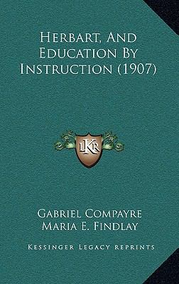 Herbart, and Education by Instruction (1907) 1164703943 Book Cover