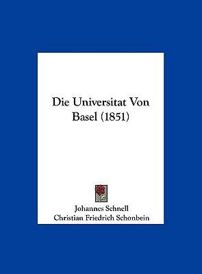 Die Universitat Von Basel (1851) [German] 1162133732 Book Cover
