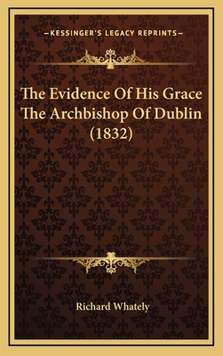 The Evidence Of His Grace The Archbishop Of Dub... 1169089178 Book Cover