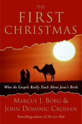 The First Christmas: What the Gospels Really Te... 0061430706 Book Cover