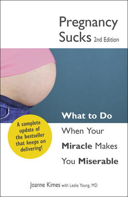 Pregnancy Sucks: What to Do When Your Miracle M... 144052677X Book Cover