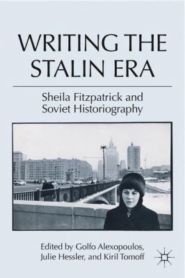 Writing the Stalin Era: Sheila Fitzpatrick and ... 0230109306 Book Cover