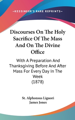 Discourses On The Holy Sacrifice Of The Mass An... 1436920221 Book Cover