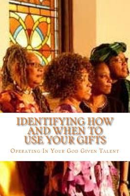 Identifying How and When To Use Your Gifts: Ope... 1539521982 Book Cover