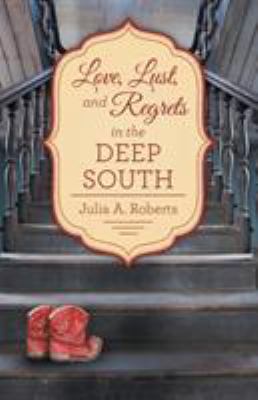 Love, Lust, and Regrets in the Deep South 1480838616 Book Cover