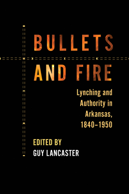 Bullets and Fire: Lynching and Authority in Ark... 1682260445 Book Cover