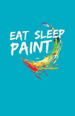 Eat Sleep Paint 1798445751 Book Cover