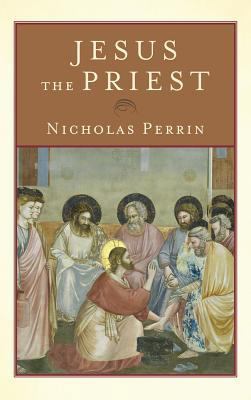 Jesus the Priest 1540961605 Book Cover