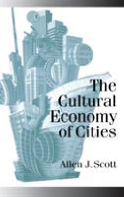 The Cultural Economy of Cities: Essays on the G... 0761954546 Book Cover