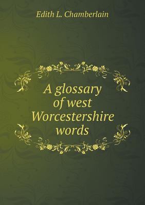 A glossary of west Worcestershire words 5518893558 Book Cover