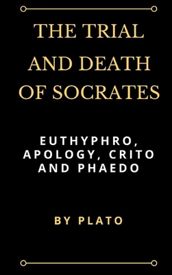 The Trial and Death of Socrates: Euthyphro, Apo... 1387197363 Book Cover