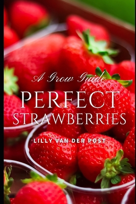 Perfect Strawberries: A comprehensive Grow Guid... B0D4B1RSVL Book Cover