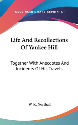 Life And Recollections Of Yankee Hill: Together... 0548529027 Book Cover