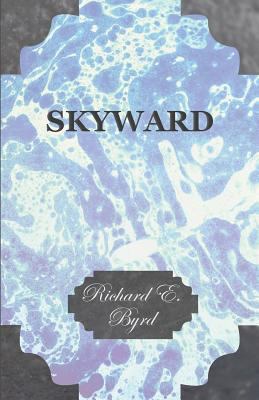 Skyward - Man's Mastery of the Air as Shown by ... 1447423941 Book Cover