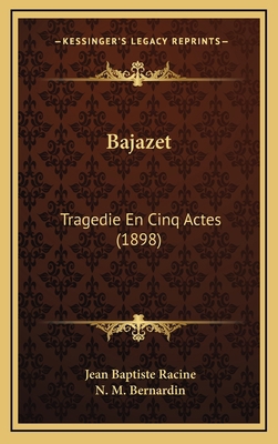 Bajazet: Tragedie En Cinq Actes (1898) [French] 1167791924 Book Cover