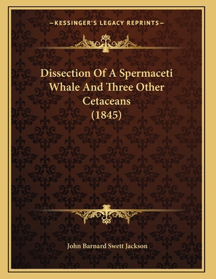 Dissection Of A Spermaceti Whale And Three Othe... 1166411249 Book Cover