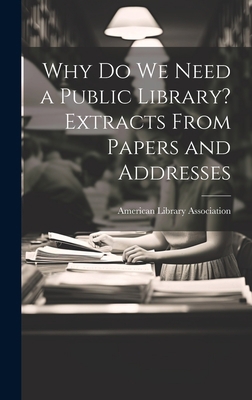Why Do We Need a Public Library? Extracts From ... 1020883537 Book Cover