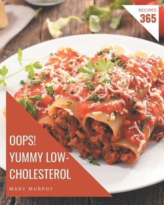 Oops! 365 Yummy Low-Cholesterol Recipes: Not Ju... B08JLHQLD5 Book Cover