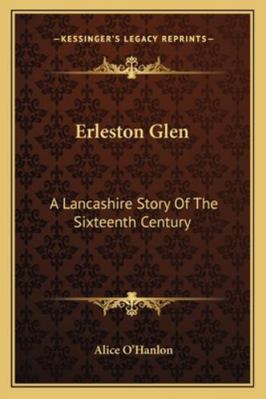Erleston Glen: A Lancashire Story Of The Sixtee... 1163286044 Book Cover