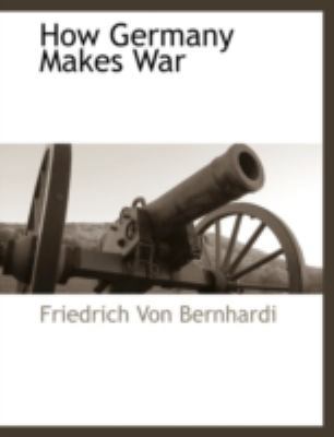 How Germany Makes War 1117889610 Book Cover