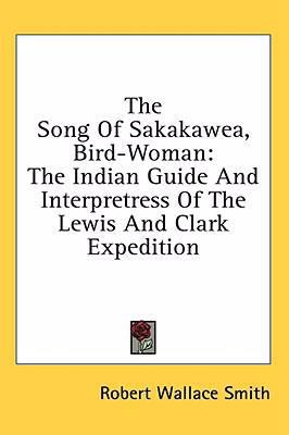 The Song of Sakakawea, Bird-Woman: The Indian G... 1436715415 Book Cover