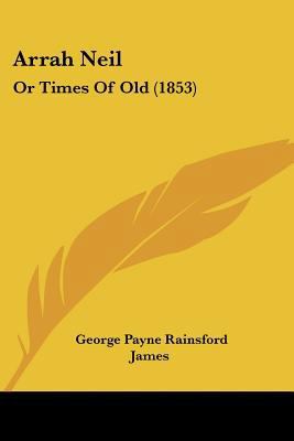 Arrah Neil: Or Times Of Old (1853) 1120158435 Book Cover