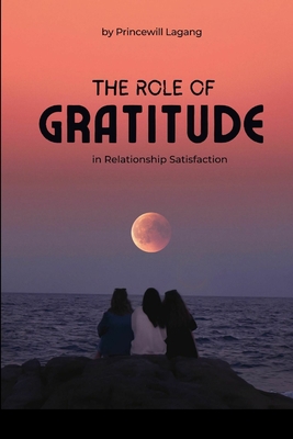 The Role of Gratitude in Relationship Satisfaction 6034448190 Book Cover