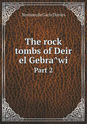 The rock tombs of Deir el Gebra&#770;wi Part 2 5518868758 Book Cover