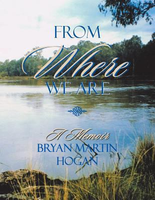 From Where We Are: A Memoir- Bryan Martin Hogan 1483611159 Book Cover