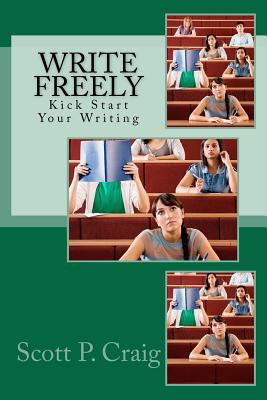 Write Freely: Kick Start Your Writing 1478277602 Book Cover