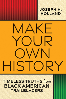Make Your Own History: Timeless Truths from Bla... 1496743261 Book Cover