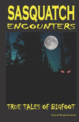Sasquatch Encounters: True Tales Of Bigfoot 1542500311 Book Cover