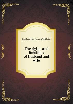 The rights and liabilities of husband and wife 551886843X Book Cover