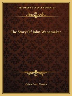 The Story Of John Wanamaker 1162862831 Book Cover