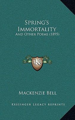 Spring's Immortality: And Other Poems (1895) 116485478X Book Cover