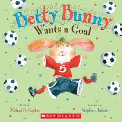 Betty Bunny Wants a Goal 054585461X Book Cover