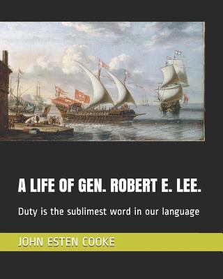 A Life of Gen. Robert E. Lee.: Duty is the subl... 1798550458 Book Cover