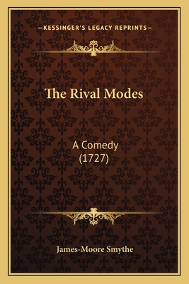 The Rival Modes: A Comedy (1727) 116513845X Book Cover