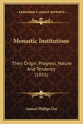 Monastic Institutions: Their Origin, Progress, ... 1166995925 Book Cover