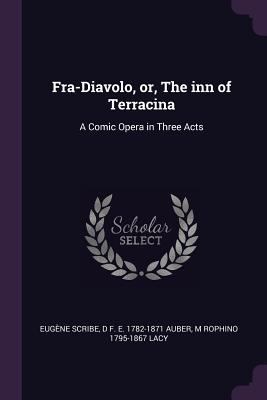 Fra-Diavolo, or, The inn of Terracina: A Comic ... 1378617649 Book Cover