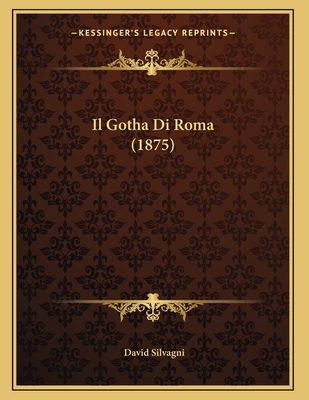 Il Gotha Di Roma (1875) [Italian] 1168293634 Book Cover