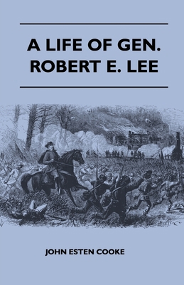 A Life of Gen. Robert E. Lee 1446520951 Book Cover